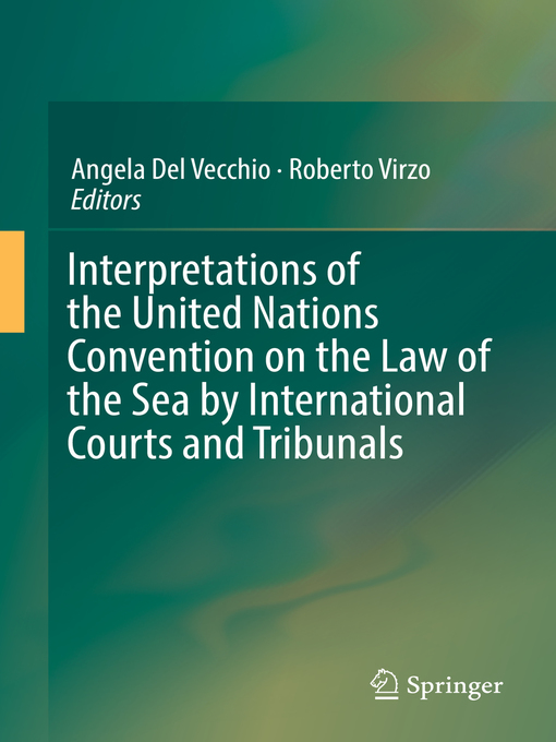 Title details for Interpretations of the United Nations Convention on the Law of the Sea by International Courts and Tribunals by Angela Del Vecchio - Available